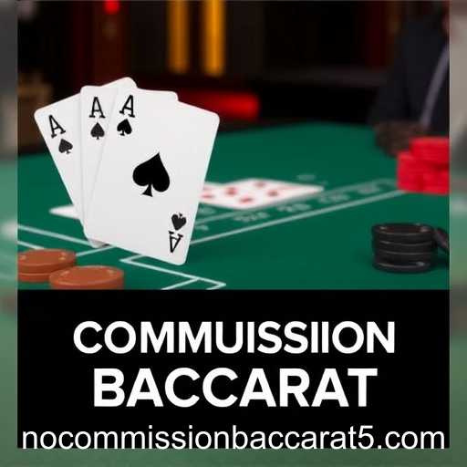 Rise of No Commission Baccarat in Online Gaming