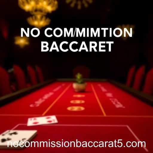 The Rise of No Commission Baccarat in Online Casinos
