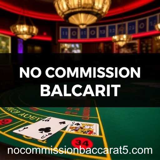 Winning Tips for Excelling in No Commission Baccarat